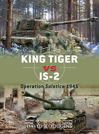 King Tiger vs IS-2: Operation Solstice 1945: 37 (Duel) - David R. Higgins [KSIĄŻKA]