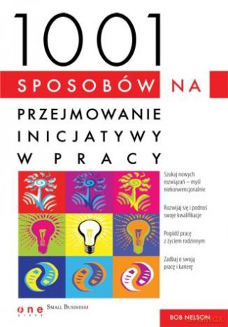1001 sposobów na przejmowanie inicjatywy w pracy [KSIĄŻKA]