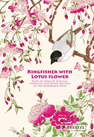 Kingfisher with Lotus Flower: Birds of Japan by Hokusai, Hiroshige and Other Masters of the Woodblock Print - Anne Sefrioui [KSIĄŻKA]