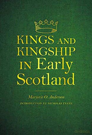 Kings and Kingship in Early Scotland - Marjorie Ogilvie Anderson [KSIĄŻKA]
