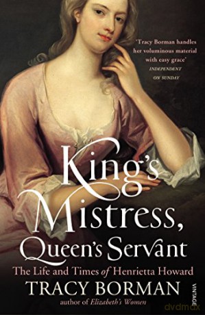 King's Mistress, Queen's Servant: The Life and Times of Henrietta Howard - Tracy Borman [KSIĄŻKA]