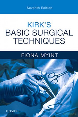 Kirk's Basic Surgical Techniques, 7e - Fiona Myint FRCS [KSIĄŻKA]