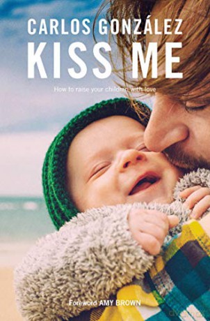 Kiss Me: How to Raise your Children with Love - Carlos Gonzalez [KSIĄŻKA]