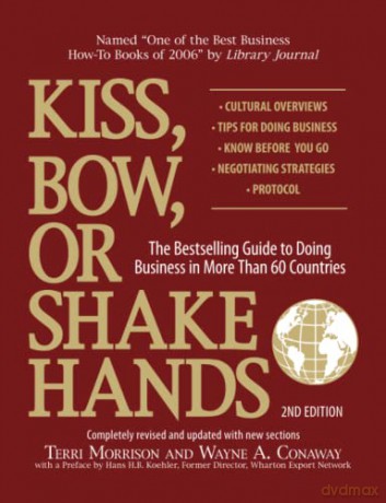 Kiss, Bow, Or Shake Hands: The Bestselling Guide to Doing Business in More Than 60 Countries - Terri Morrison [KSIĄŻKA]