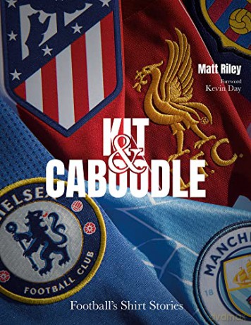 Kit and Caboodle: Football'S Shirt Stories - Matt Riley [KSIĄŻKA]