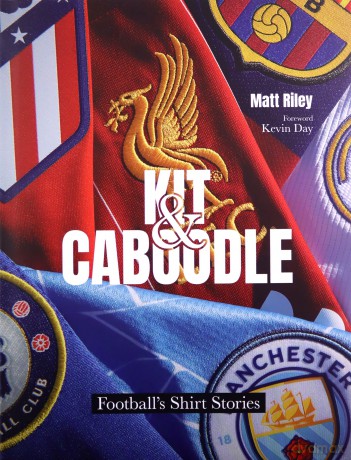 Kit and Caboodle: Football'S Shirt Stories - Matt Riley [KSIĄŻKA]