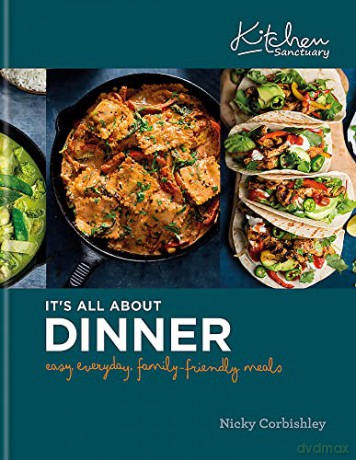 Kitchen Sanctuary: It's All About Dinner: Easy, Everyday, Family-Friendly Meals: THE SUNDAY TIMES BESTSELLER (Kitchen Sanctuary Series) - Nicky Corbishley [KSIĄŻKA]