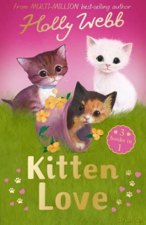 Kitten Love: A Collection of Stories: Lost in the Storm, The Curious Kitten and The Homeless Kitten (Holly Webb Animal Stories) - Holly Webb [KSIĄŻKA]