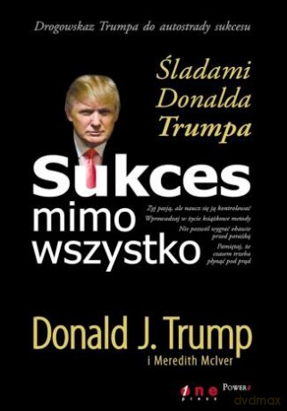 Sukces mimo wszystko. Śladami Donalda Trumpa [KSIĄŻKA]