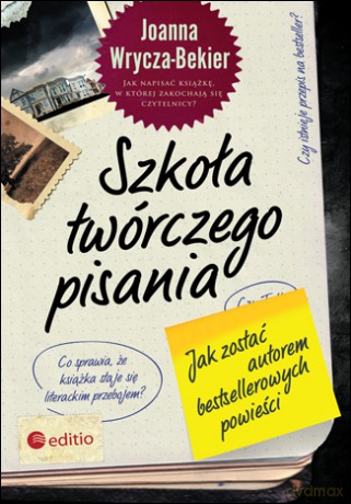 Szkoła twórczego pisania. Jak zostać autorem bestsellerowych książek [KSIĄŻKA]
