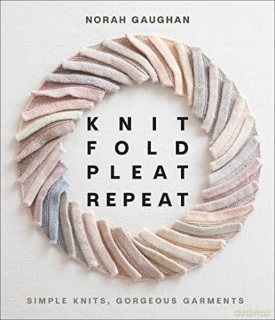 Knit Fold Pleat Repeat: Simple Knits, Gorgeous Garments: Simple Knits, Gorgeous Garments - Norah Gaughan [KSIĄŻKA]