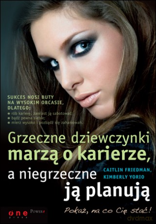Grzeczne dziewczynki marzą o karierze, a niegrzeczne ją planują [KSIĄŻKA]
