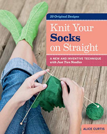 Knit Your Socks On Straight: A New and Inventive Technique with Just Two Needles - Alice Curtis [KSIĄŻKA]