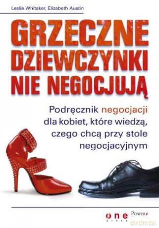 Grzeczne dziewczynki nie negocjują. Podręcznik negocjacji dla kobiet, które wiedzą, czego chcą przy stole negocjacyjnym [KSIĄŻKA]