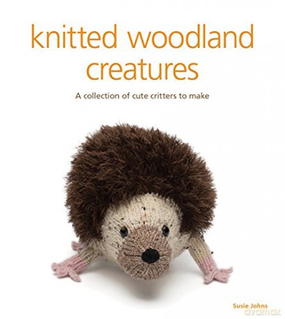 Knitted Woodland Creatures: A Collection of Cute Critters to Make - Susie Johns [KSIĄŻKA]