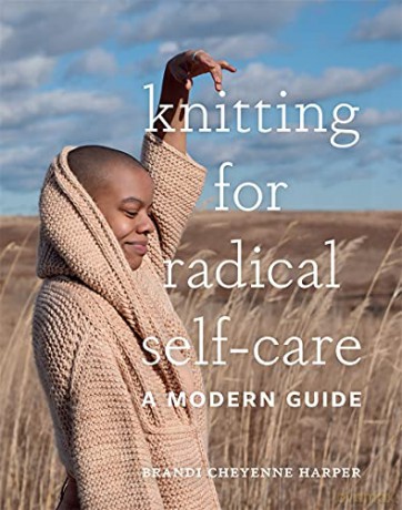 Knitting for Radical Self-Care: A Modern Guide - Brandi Cheyenne Harper [KSIĄŻKA]
