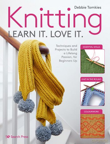 Knitting Learn It. Love It.: Techniques and projects to build a lifelong passion, for beginners up - Debbie Tomkies [KSIĄŻKA]