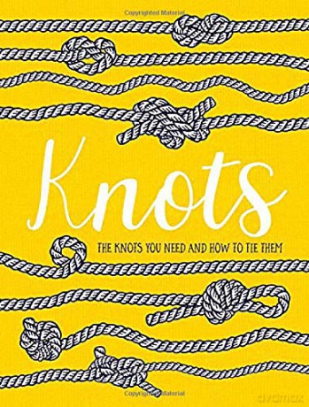 Knots (Rydon Publishing): The knots you need and how to tie them [KSIĄŻKA]