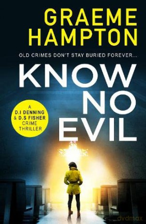 Know No Evil: 1 (D.I Denning and D.S Fisher) - Graeme Hampton [KSIĄŻKA]