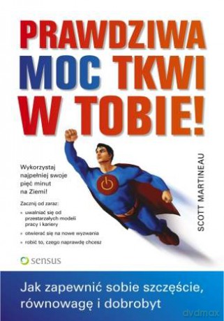 Prawdziwa moc tkwi w Tobie! Jak zapewnić sobie szczęście, równowagę i dobrobyt [KSIĄŻKA]