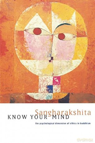 Know Your Mind: Psychological Dimension of Ethics in Buddhism - Sangharakshita [KSIĄŻKA]