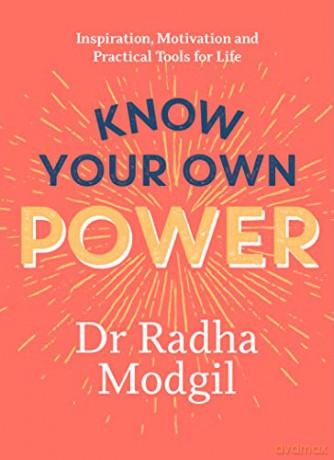 Know Your Own Power: Inspiration, Motivation and Practical Tools For Life - Dr Radha Modgil [KSIĄŻKA]