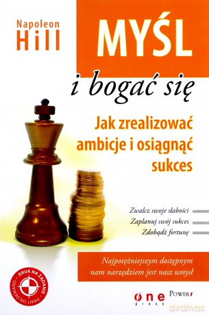 Myśl i bogać się. Jak zrealizować ambicje i osiągnąć sukces [KSIĄŻKA]