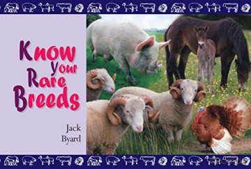 Know Your Rare Breeds (Old Pond Books) A Selection of Scarce Varieties of Livestock, including Sheep, Goats, Cattle, Pigs, Horses, Ponies, Chickens, and Turkeys - Jack Byard [KSIĄŻKA]