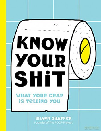 Know Your Shit: What Your Crap Is Telling You (Bathroom Books, Heath Books, Funny Gifts) - Shawn Shafner [KSIĄŻKA]
