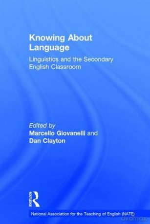Knowing About Language: Linguistics and the secondary English classroom (National Association for the Teaching of English NATE) - Marcello Giovanelli [KSIĄŻKA]