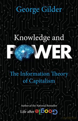 Knowledge and Power: The Information Theory of Capitalism - George Gilder [KSIĄŻKA]