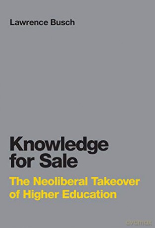 Knowledge for Sale: The Neoliberal Takeover of Higher Education (Infrastructures) - Lawrence Busc [KSIĄŻKA]
