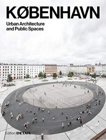 KOBENHAVN. Urban Architecture and Public Spaces (DETAIL Special) - Sandra Hofmeister [KSIĄŻKA]