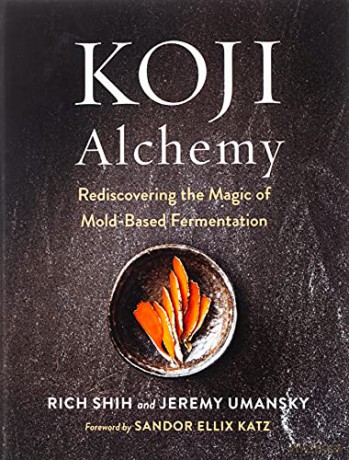 Koji Alchemy: Rediscovering the Magic of Mold-Based Fermentation(Soy Sauce, Miso, Sake, Mirin, Amazake, Charcuterie) - Jeremy Umansky [KSIĄŻKA]