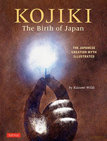 Kojiki: The Birth of Japan: The Japanese Creation Myth Illustrated - Kazumi Wilds [KSIĄŻKA]