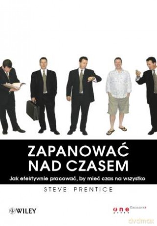 Zapanować nad czasem. Jak efektywnie pracować, by mieć czas na wszystko [KSIĄŻKA]
