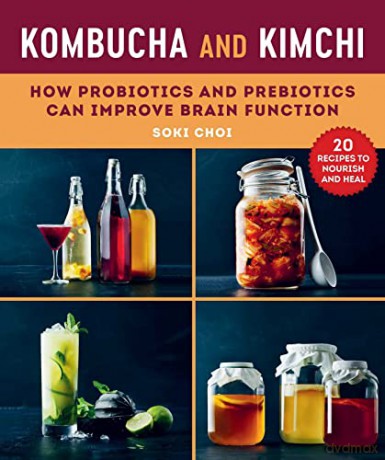 Kombucha and Kimchi: How Probiotics and Prebiotics Can Improve Brain Function - Dr. Soki Choi [KSIĄŻKA]