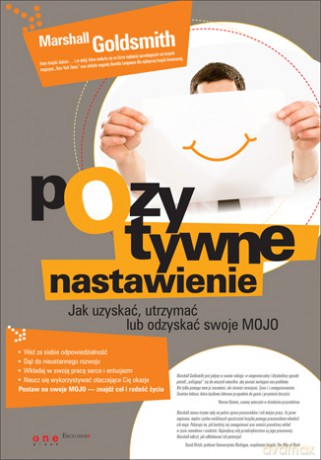 Pozytywne nastawienie. Jak uzyskać, utrzymać lub odzyskać swoje mojo [KSIĄŻKA]