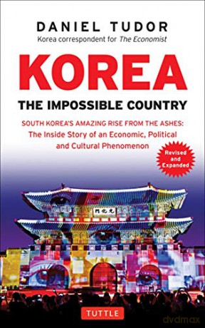 Korea: The Impossible Country: South Korea's Amazing Rise from the Ashes: The Inside Story of an Economic, Political and Cultural Phenomenon - Daniel Tudor [KSIĄŻKA]