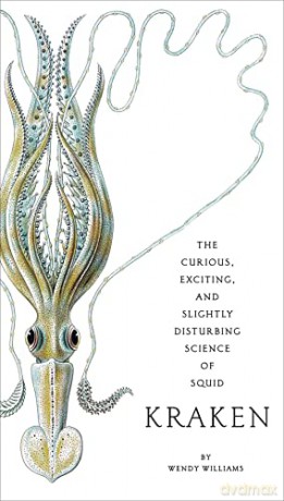 Kraken: The Curious, Exciting, and Slightly Disturbing Science of Squid - Wendy Williams [KSIĄŻKA]