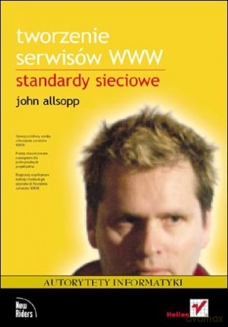 Tworzenie serwisów WWW. Standardy sieciowe [KSIĄŻKA]