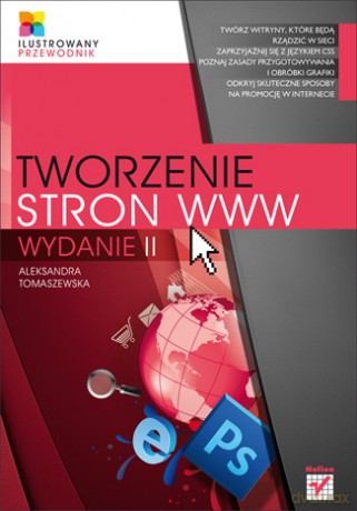 Tworzenie stron WWW. Ilustrowany przewodnik. Wydanie II [KSIĄŻKA]