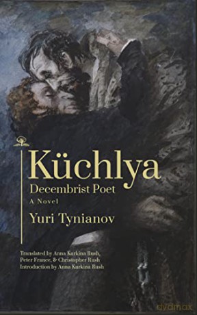 Küchlya: Decembrist Poet. A Novel - Yuri Tynianov [KSIĄŻKA]