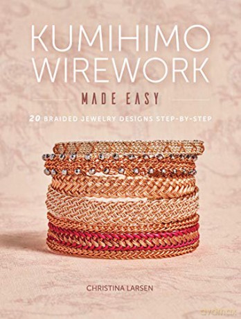 Kumihimo Wirework Made Easy: 20 Braided Jewelry Designs Step-by-Step - Christina Larsen [KSIĄŻKA]