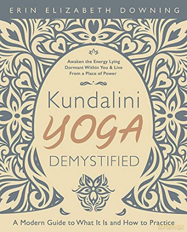 Kundalini Yoga Demystified: A Modern Guide to What It Is and How to Practice - Erin Elizabeth Downing [KSIĄŻKA]