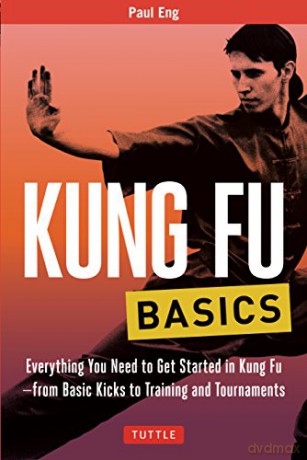 Kung Fu Basics: Everything You Need to Get Started in Kung Fu - from Basic Kicks to Training and Tournaments (Tuttle Martial Arts Basics) - Paul Eng [KSIĄŻKA]