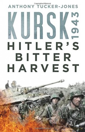 Kursk 1943: Hitler's Bitter Harvest - Anthony Tucker-Jones [KSIĄŻKA]