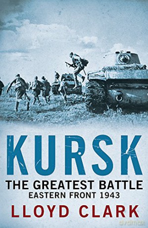 Kursk: The Greatest Battle - Lloyd Clark [KSIĄŻKA]