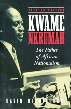 Kwame Nkrumah: the Father of African Nationalism - David Birmingham [KSIĄŻKA]