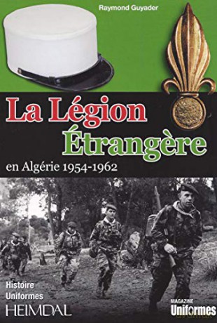 La légion étrangere en Algérie 1954-1962 - Raymond Guyader [KSIĄŻKA]